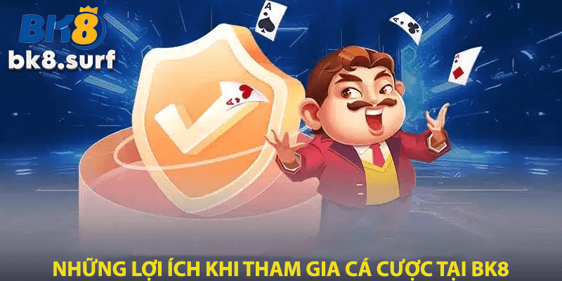 Những lợi ích khi tham gia cá cược tại bk8